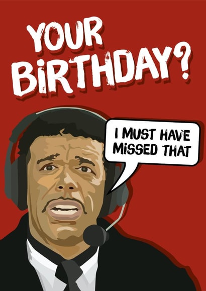 Missed your birthday. Unbelieveable. created by Codfish Design