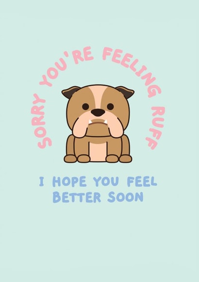 Sorry You're Feeling Ruff - I Hope You Feel Better Soon created by Rambos Packed