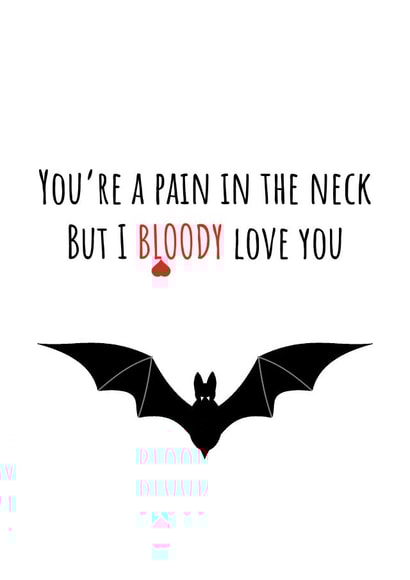 I bloody love you! Pain in the neck love card created by Kooky Spooky