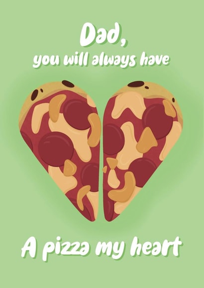 Dad, you will always have a pizza my heart card created by Amy Kelly