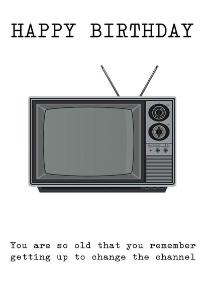 You are so old - Television Birthday Card created by Arr Cards