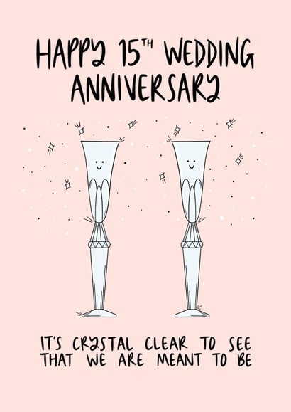 Cute Crystal Pun Anniversary Card - 15 Years - It's Crystal Clear To See That We Are Meant To Be created by Muses & May