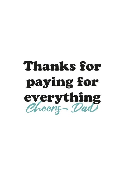 Thanks for paying for everything Cheers Dad created by Kieron Haughton