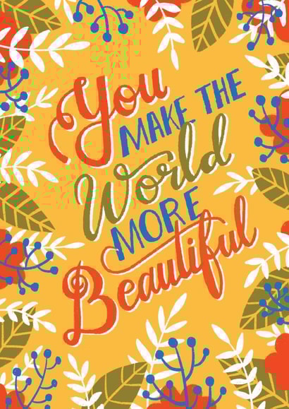 You Make The World More Beautiful created by Shikha Nambiar