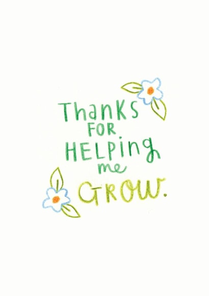 'Thanks for helping me grow' Greeting card created by Ellie Ellie
