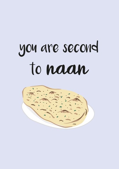 You are Second to Naan / None Card created by Gheetings Cards