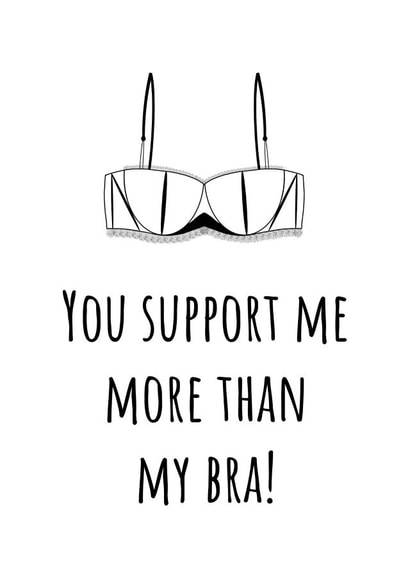 You Support Me More Than My Bra Card created by Kayk Party