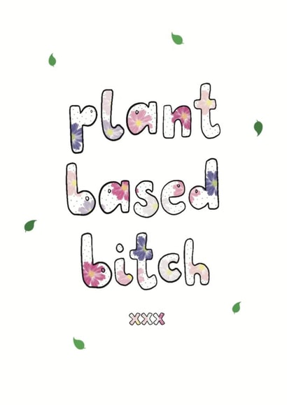 Funny Birthday Card - Plant Based Bitch - Kisses created by Triple Kiss Designs