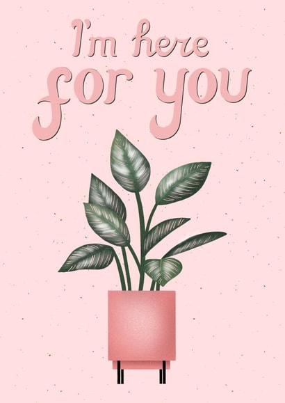 I'm Here For You Plant Card created by Silvia Volpe