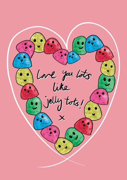 Love you lots like jelly tots! created by Just Daydreaming