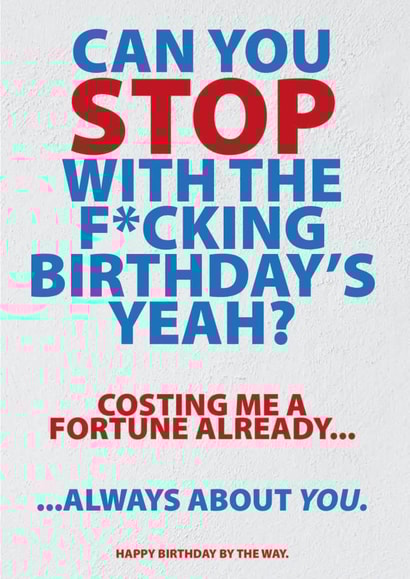 STOP WITH THE BIRTHDAYS created by Glen  Stone