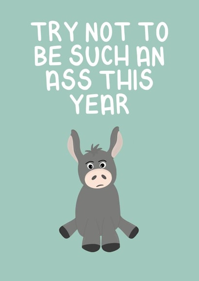 Don't be an ass this year, Birthday Card created by Ellen Cawley