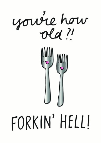 You're how old? Forkin' hell! created by Peggs Row Prints