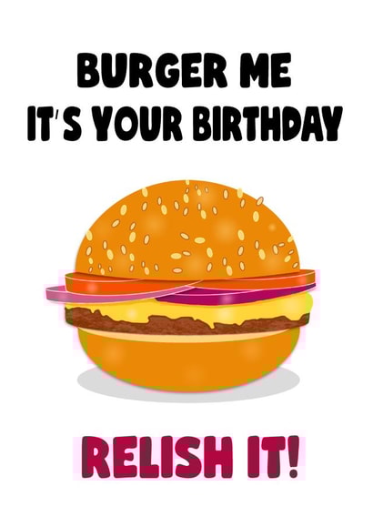 Burger me, it's your birthday! created by Stephanie Scala