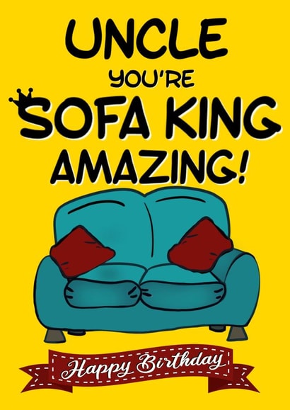 Funny birthday card for Uncle you’re sofa king amazing created by Kerrylovescards