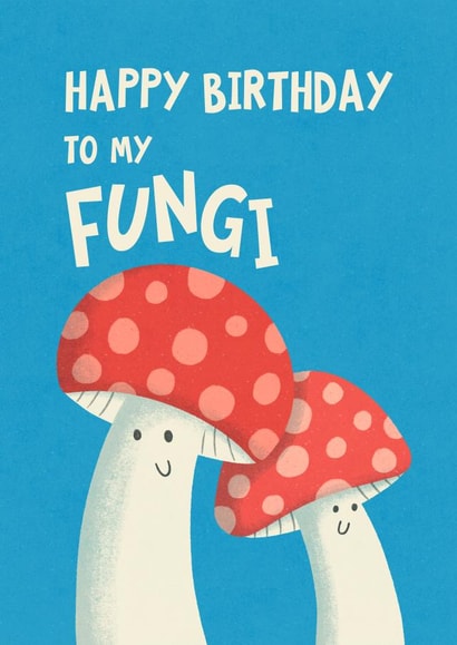 Happy Birthday To My Fungi created by Katherine Lynas