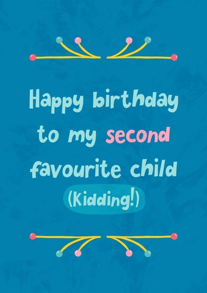 Happy Birthday To My Second Favourite Child created by Katherine Lynas