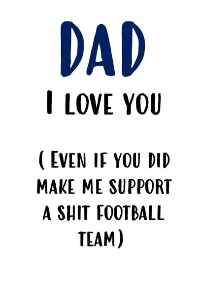 Dad I love you, even though... created by Sarcardstic