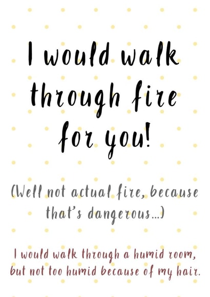 I Would Walk Through Fire For You, Funny Love Card created by Creative Creator