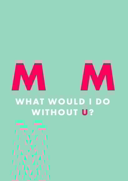 Mum what would I do without you? 1001 created by Chloé Lawson