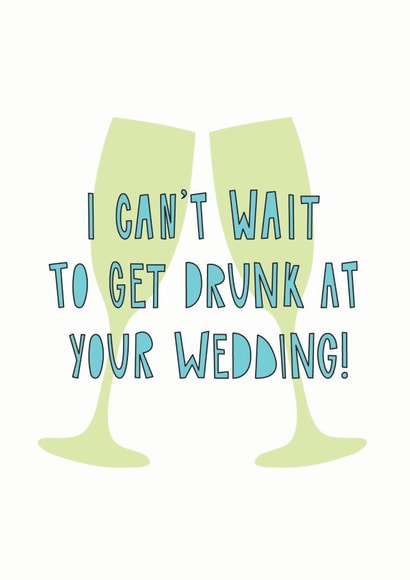 Alcohol and Wedding Celebrations - I can't wait to get drunk at your wedding created by Redback Cards