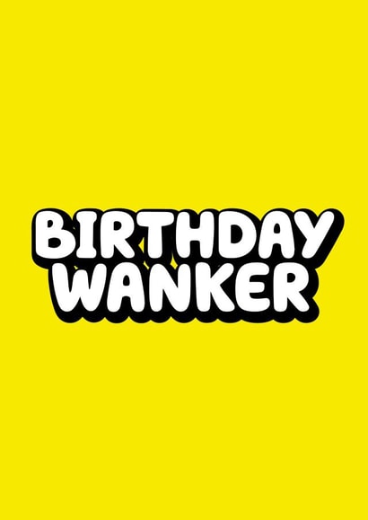 Birthday Wanker Birthday card created by Daft cards