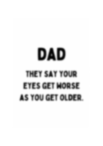 Funny And Cheeky Typography Father's Day Card / Birthday Card - Dad - They Say Your Eyes Get Worse As You Get Older created by Meg's Creative Outlet