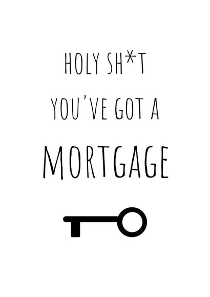 Holy shit you've got a mortgage! created by J Wills