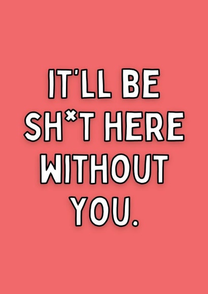 It’ll Be Shit Here Without You Card created by Meg's Creative Outlet