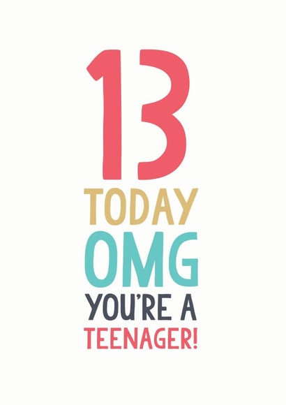 13 today OMG you're a teenager! created by The Boy and the Bear