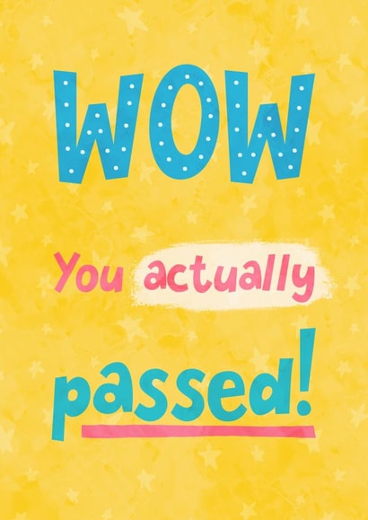 Wow You Actually Passed, Exam Card created by Katherine Lynas
