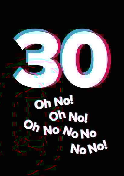 Happy 30th Birthday to a TikTok fan - Oh no turning 30! created by Quinton cards