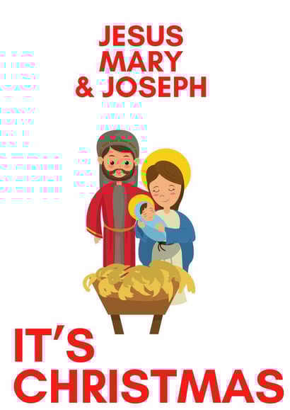 Jesus Mary and Joseph it’s Christmas created by Julia Cafferkey