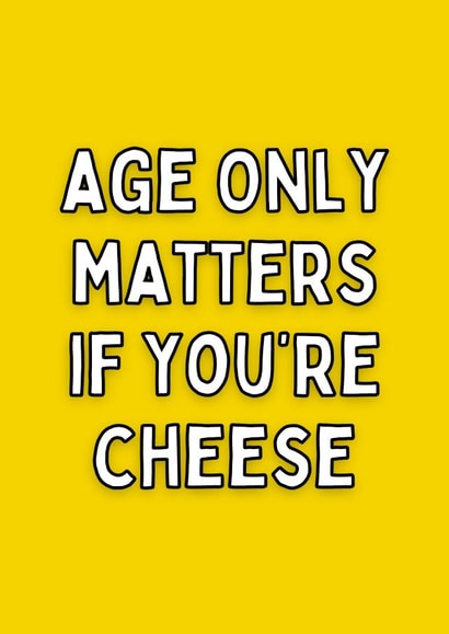 Age Only Matters If You’re Cheese Card created by Meg's Creative Outlet