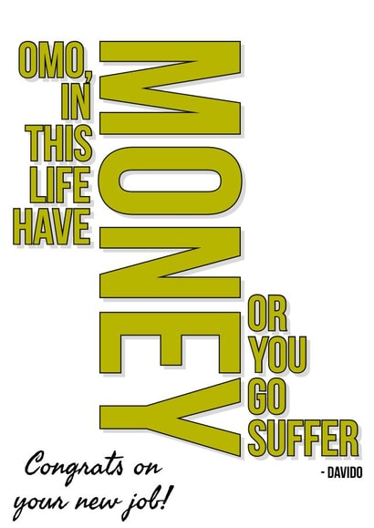 Have money or you go suffer created by Kimia Card Studios