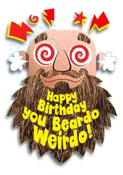 Happy Birthday you beardo weirdo! created by Studio Beastly.