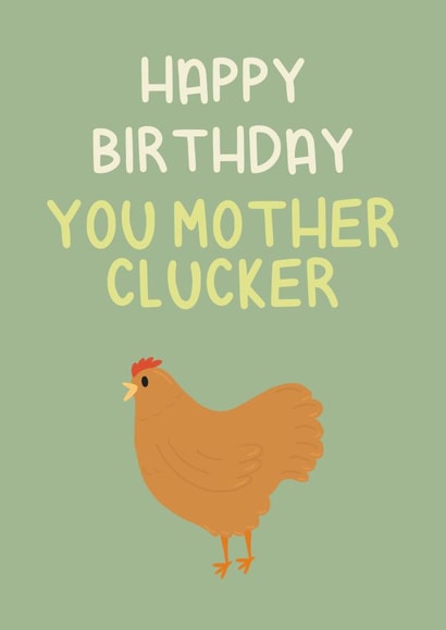 Happy Birthday You Mother Clucker  created by Ellen Cawley