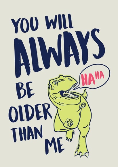 You will Always be Older than Me, Birthday Dinosaur created by Studio Peers