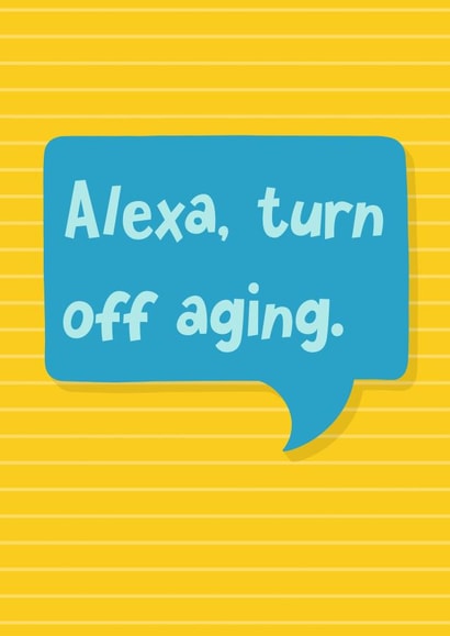 Alexa Turn Off Aging Birthday Card created by Katherine Lynas