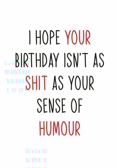 Shit Sense of Humour, Birthday Card created by Totally Mailed It