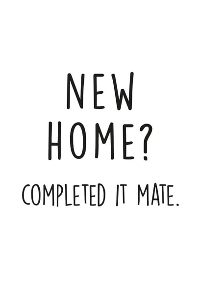 Funny Typography New Home Card - The Inbetweeners - New Home? Completed It Mate created by Kind of Simple Designs
