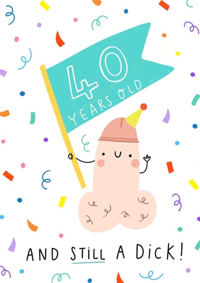 40 years old and still a dick! created by Jess Moorhouse