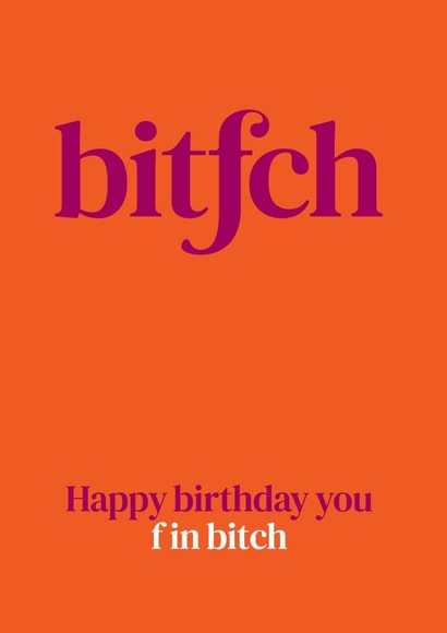 Happy birthday you f in bitch created by The Great f in Card Company