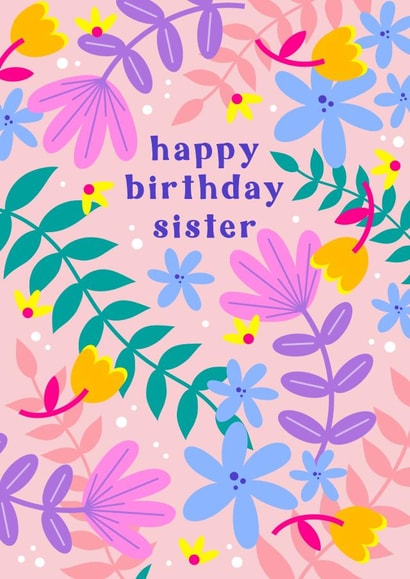Happy Birthday Sister Floral created by Jessica Rachel Sharp