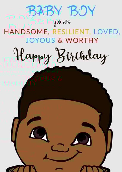 BABY BOY. YOU ARE HANDSOME, RESILIENT, LOVED, JOYOUS WORTHY. HAPPY BIRTHDAY created by IBERE APPAREL