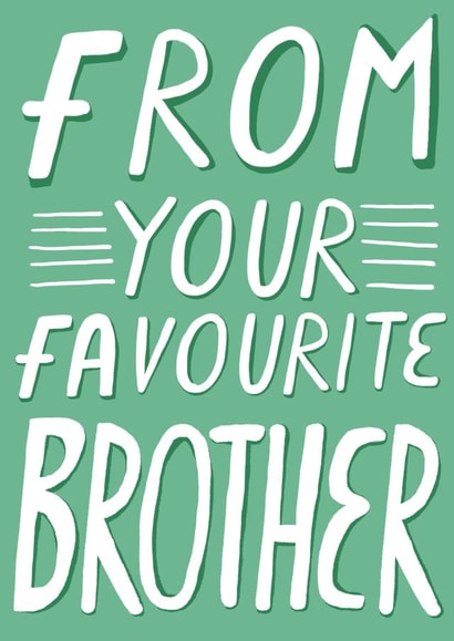 From Your Favourite Brother, Birthday Card created by Alice Potter