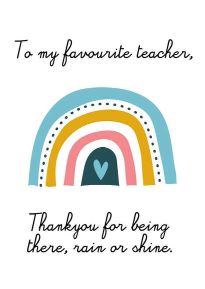To my favourite teacher, Thank you for being there rain or shine created by Aimee Banton