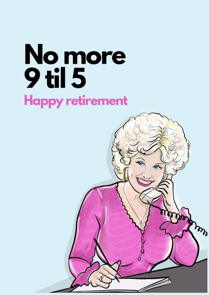 Dolly Parton 9 til 5 retirement created by Boy Oh Boy Designs