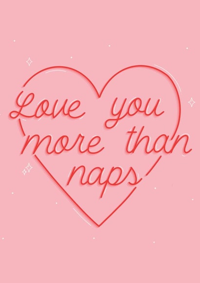 Love you more than naps! created by Jamie Lindsay