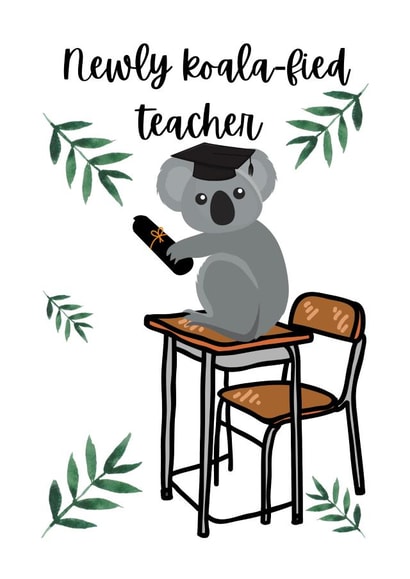 Newly Koalafied Teacher - Graduation created by Custom Card Co Shop